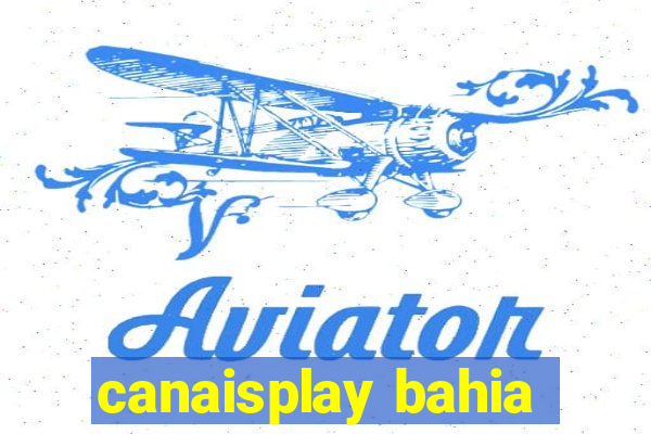 canaisplay bahia